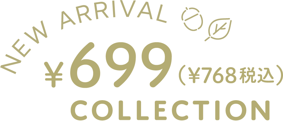 NEW ARRIVAL ¥699 COLLECTION