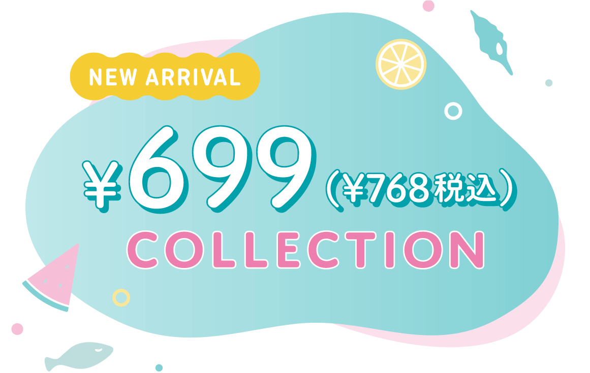 NEW ARRIVAL ¥699 COLLECTION