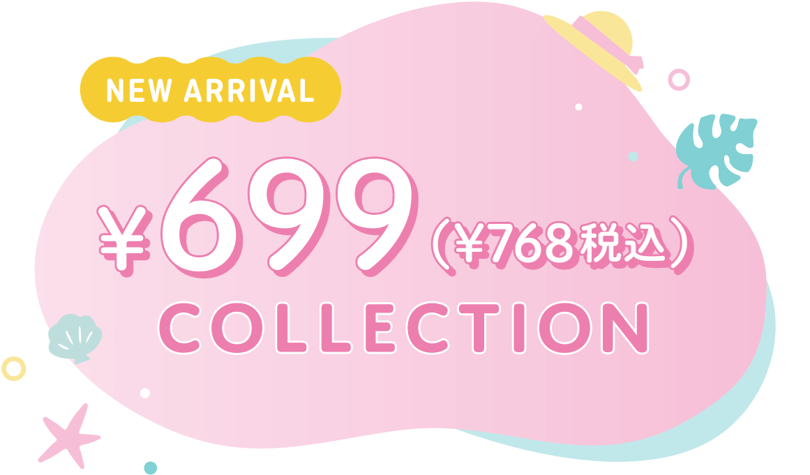 NEW ARRIVAL ¥699 COLLECTION